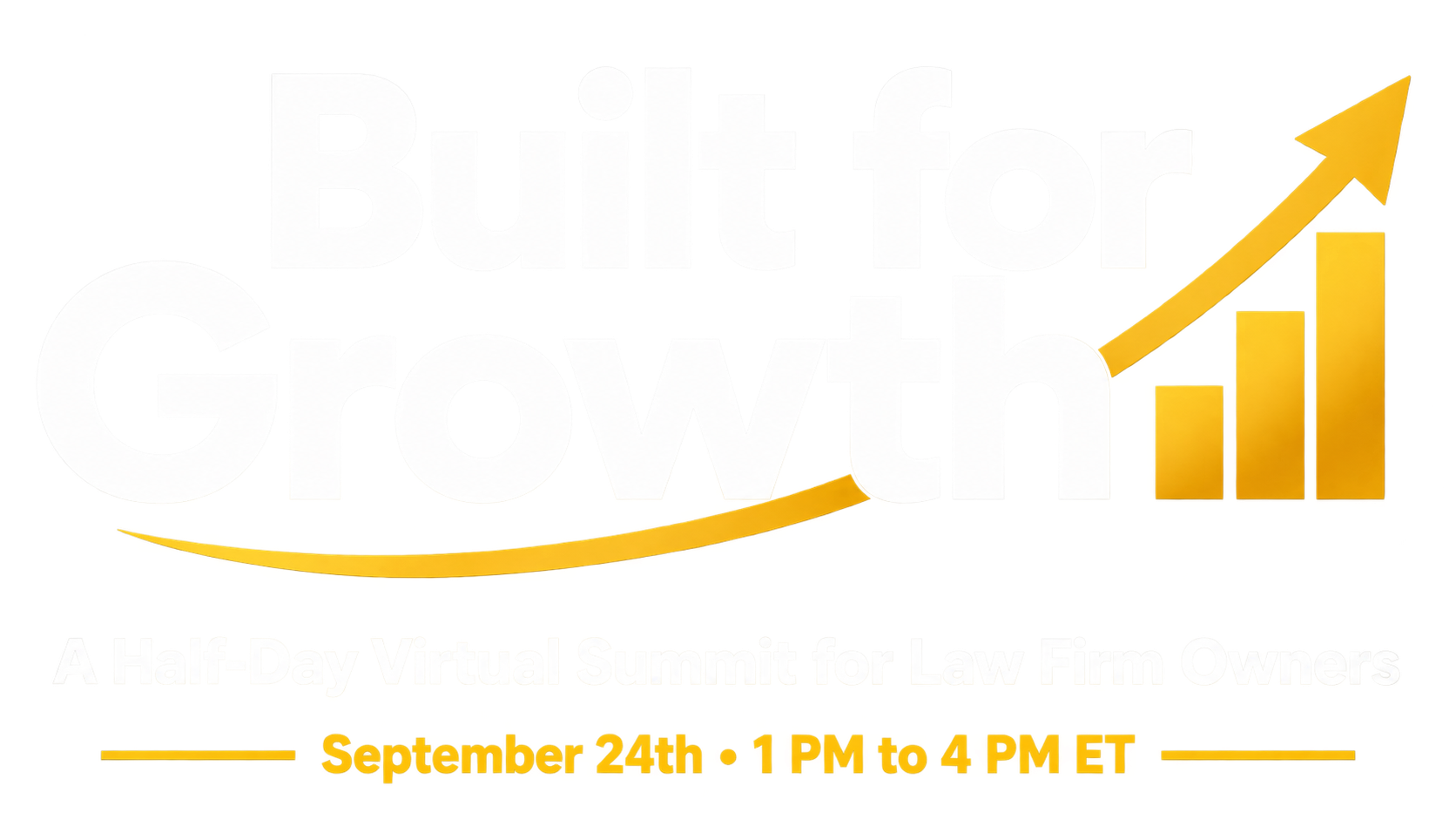 Built for Growth — A Half-Day Virtual Summit for Law Firm Owners. September 24, 1 PM to 4 PM ET.